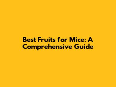 Best Fruits for Mice: A Comprehensive Guide