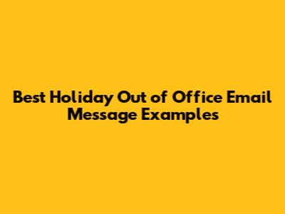 Best Holiday Out of Office Email Message Examples