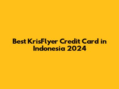 Best KrisFlyer Credit Card in Indonesia 2024