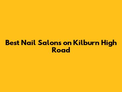 Best Nail Salons on Kilburn High Road