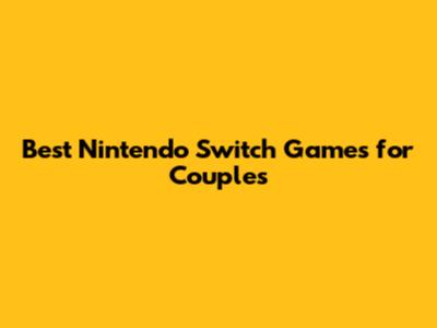 Best Nintendo Switch Games for Couples