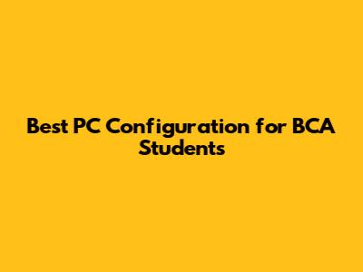 Best PC Configuration for BCA Students