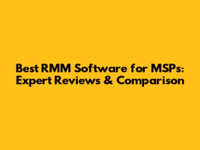 Best RMM Software for MSPs: Expert Reviews & Comparison