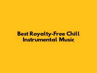 Best Royalty-Free Chill Instrumental Music