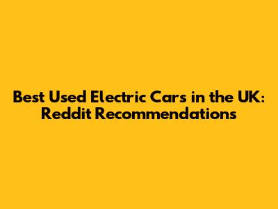 Best Used Electric Cars in the UK: Reddit Recommendations