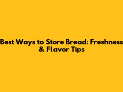 Best Ways to Store Bread: Freshness & Flavor Tips