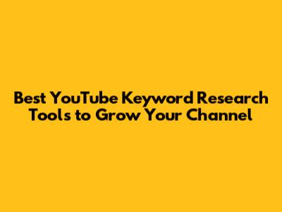 Best YouTube Keyword Research Tools to Grow Your Channel