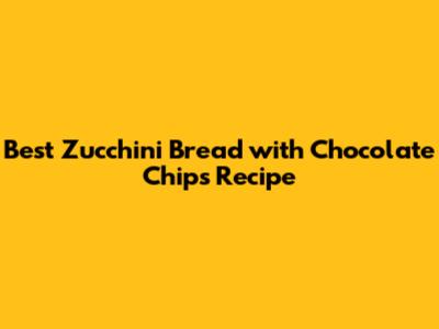 Best Zucchini Bread with Chocolate Chips Recipe