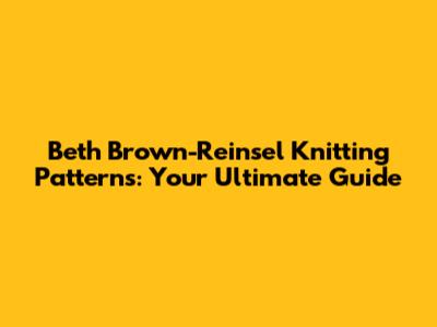 Beth Brown-Reinsel Knitting Patterns: Your Ultimate Guide