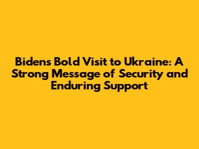 Biden's Bold Visit to Ukraine: A Strong Message of Security and Enduring Support