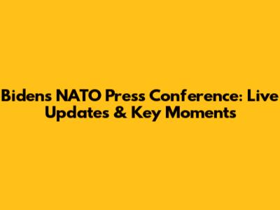 Biden's NATO Press Conference: Live Updates & Key Moments