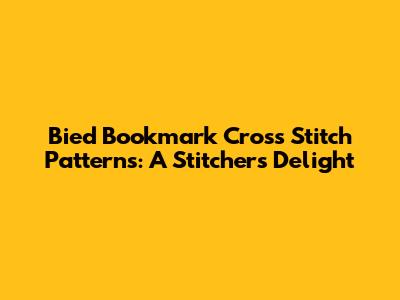Bied Bookmark Cross Stitch Patterns: A Stitcher's Delight