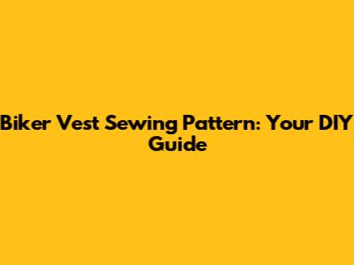 Biker Vest Sewing Pattern: Your DIY Guide