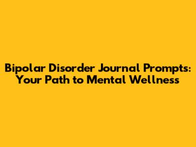 Bipolar Disorder Journal Prompts: Your Path to Mental Wellness
