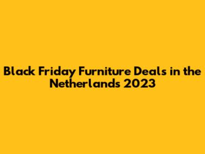 Black Friday Furniture Deals in the Netherlands 2023