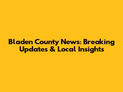 Bladen County News: Breaking Updates & Local Insights