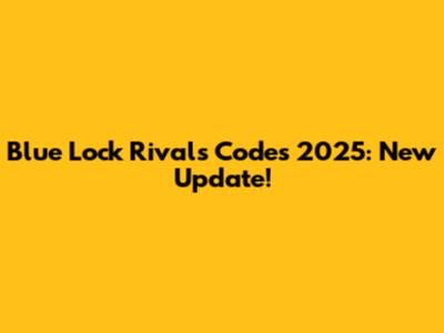 Blue Lock Rivals Codes 2025: New Update!
