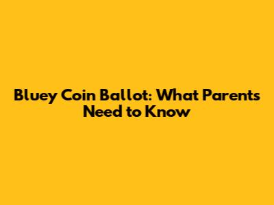 Bluey Coin Ballot: What Parents Need to Know