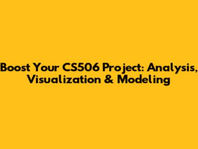 Boost Your CS506 Project: Analysis, Visualization & Modeling