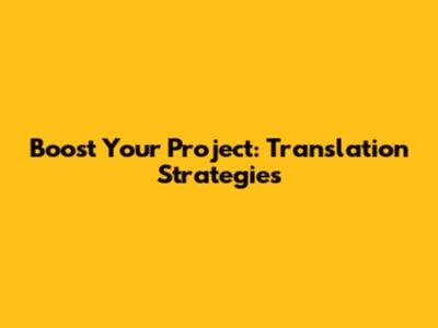 Boost Your Project: Translation Strategies
