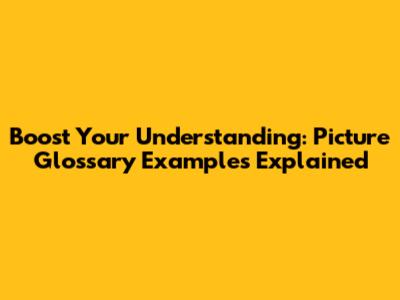 Boost Your Understanding: Picture Glossary Examples Explained