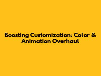 Boosting Customization: Color & Animation Overhaul