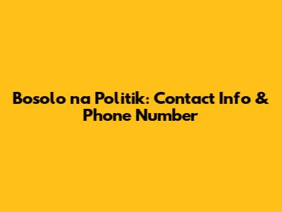 Bosolo na Politik: Contact Info & Phone Number