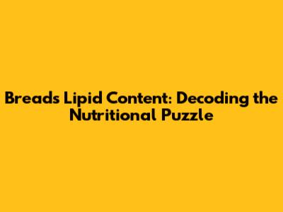 Bread's Lipid Content: Decoding the Nutritional Puzzle