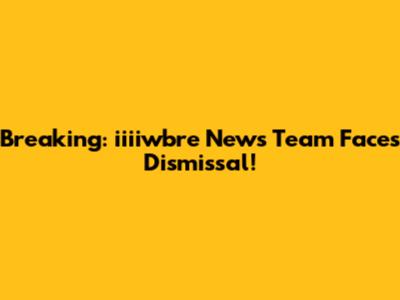 Breaking: iiiiwbre News Team Faces Dismissal!
