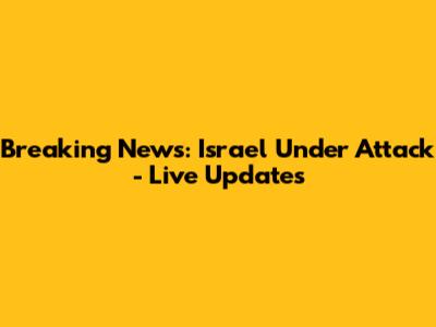 Breaking News: Israel Under Attack - Live Updates