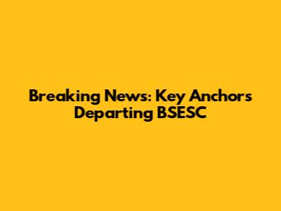 Breaking News: Key Anchors Departing BSESC
