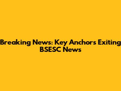 Breaking News: Key Anchors Exiting BSESC News