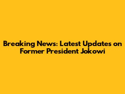 Breaking News: Latest Updates on Former President Jokowi