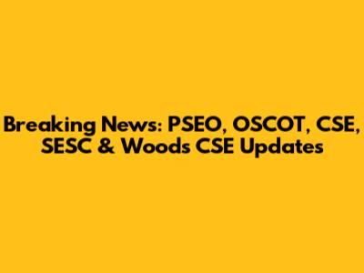 Breaking News: PSEO, OSCOT, CSE, SESC & Woods CSE Updates
