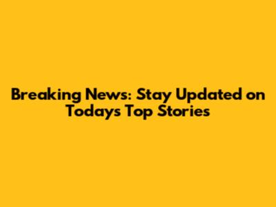 Breaking News: Stay Updated on Today's Top Stories