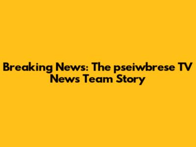 Breaking News: The pseiwbrese TV News Team Story
