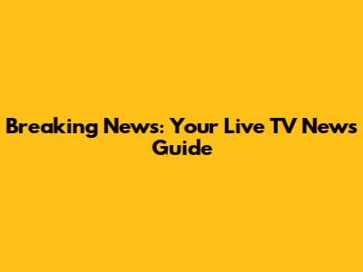 Breaking News: Your Live TV News Guide