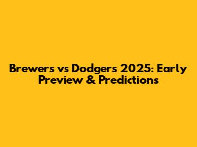 Brewers vs Dodgers 2025: Early Preview & Predictions