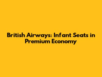 British Airways: Infant Seats in Premium Economy