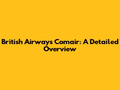 British Airways Comair: A Detailed Overview