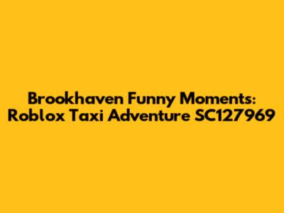 Brookhaven Funny Moments: Roblox Taxi Adventure SC127969