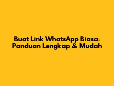 Buat Link WhatsApp Biasa: Panduan Lengkap & Mudah