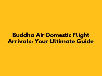Buddha Air Domestic Flight Arrivals: Your Ultimate Guide
