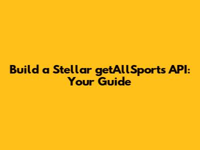 Build a Stellar getAllSports API: Your Guide