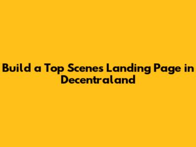 Build a Top Scenes Landing Page in Decentraland