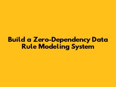 Build a Zero-Dependency Data Rule Modeling System