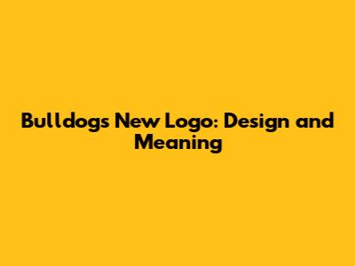 Bulldogs New Logo: Design and Meaning