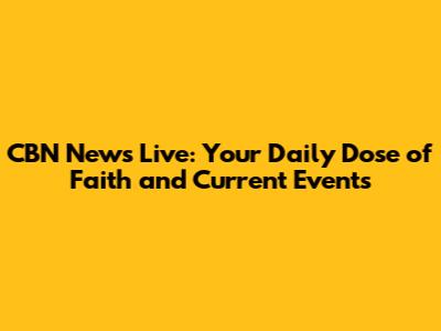 CBN News Live: Your Daily Dose of Faith and Current Events