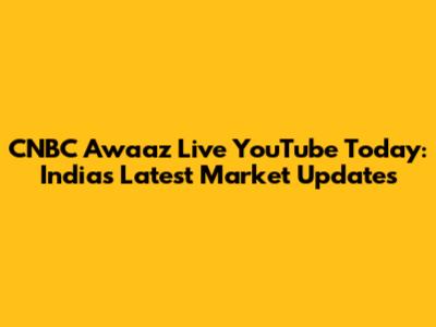 CNBC Awaaz Live YouTube Today: India's Latest Market Updates