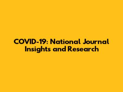 COVID-19: National Journal Insights and Research